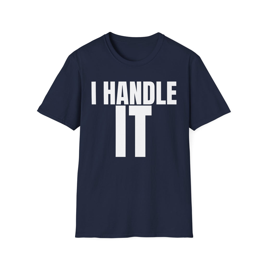 I HANDLE IT T-SHIRT