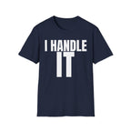 I HANDLE IT T-SHIRT