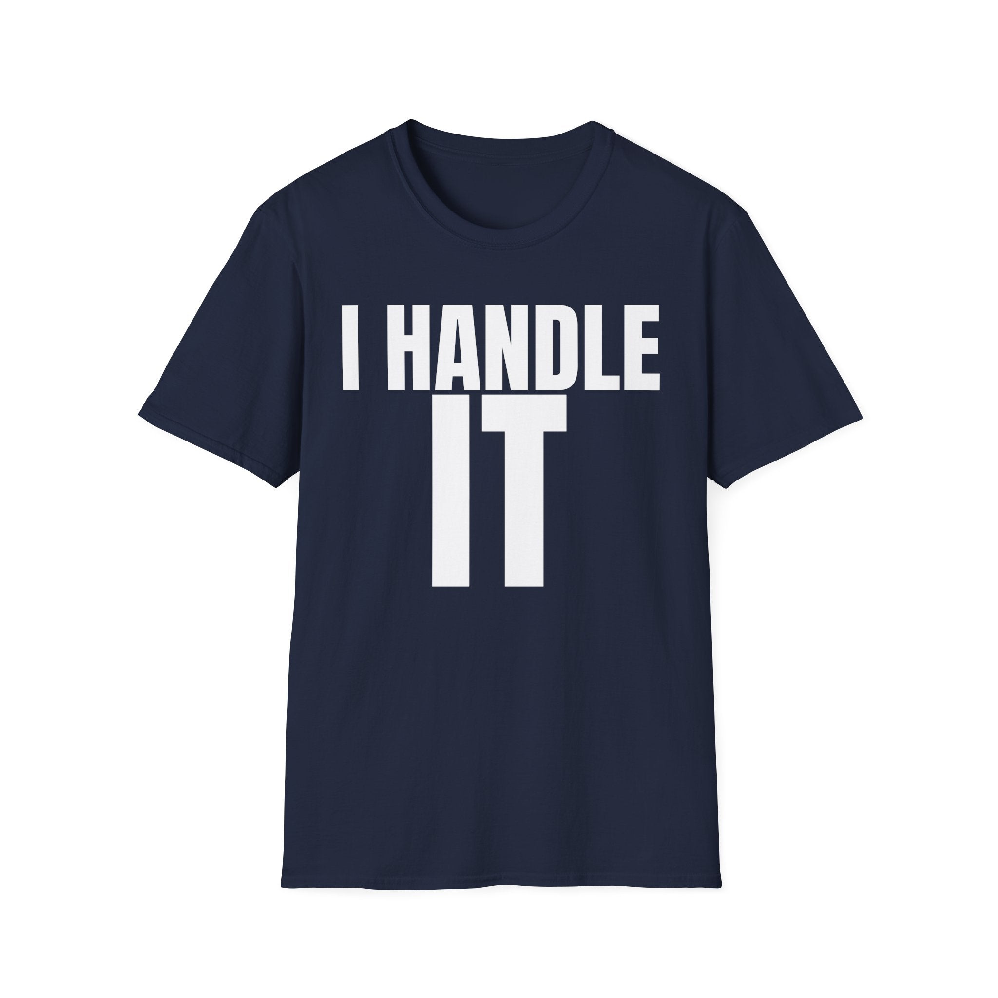 I HANDLE IT T-SHIRT