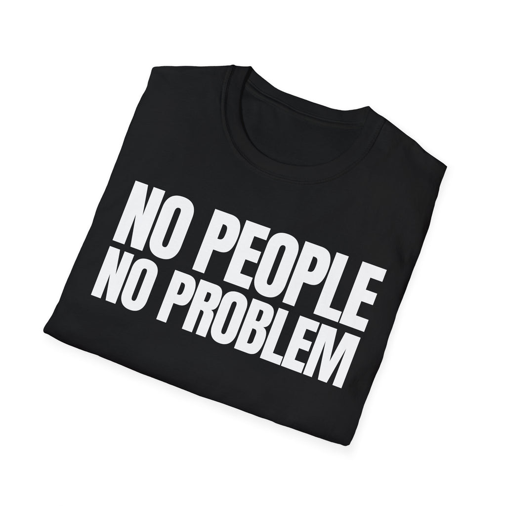 NO PEOPLE NO PROBLEM T-SHIRT