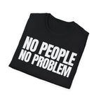 NO PEOPLE NO PROBLEM T-SHIRT