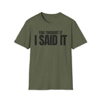 YOU THOUGHT IT I SAID IT T-SHIRT