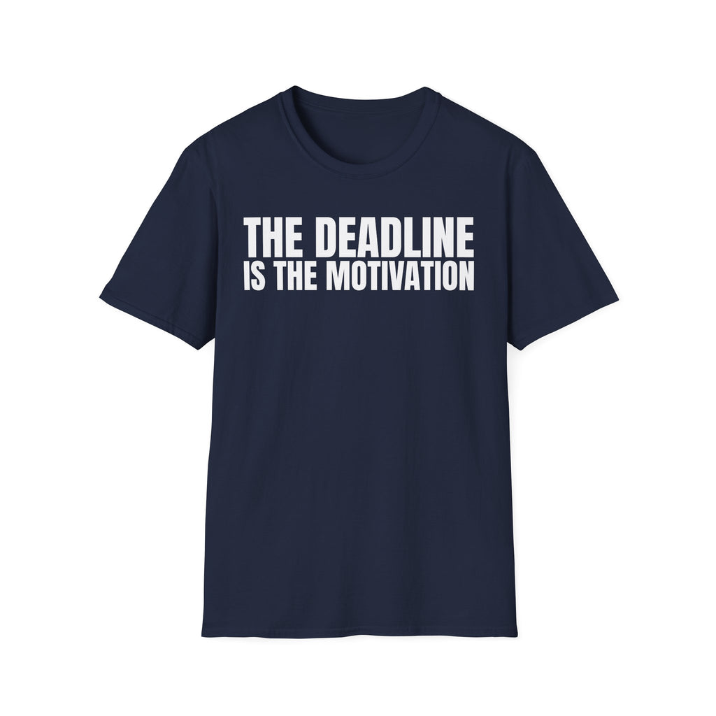 THE DEADLINE IS THE MOTIVATION