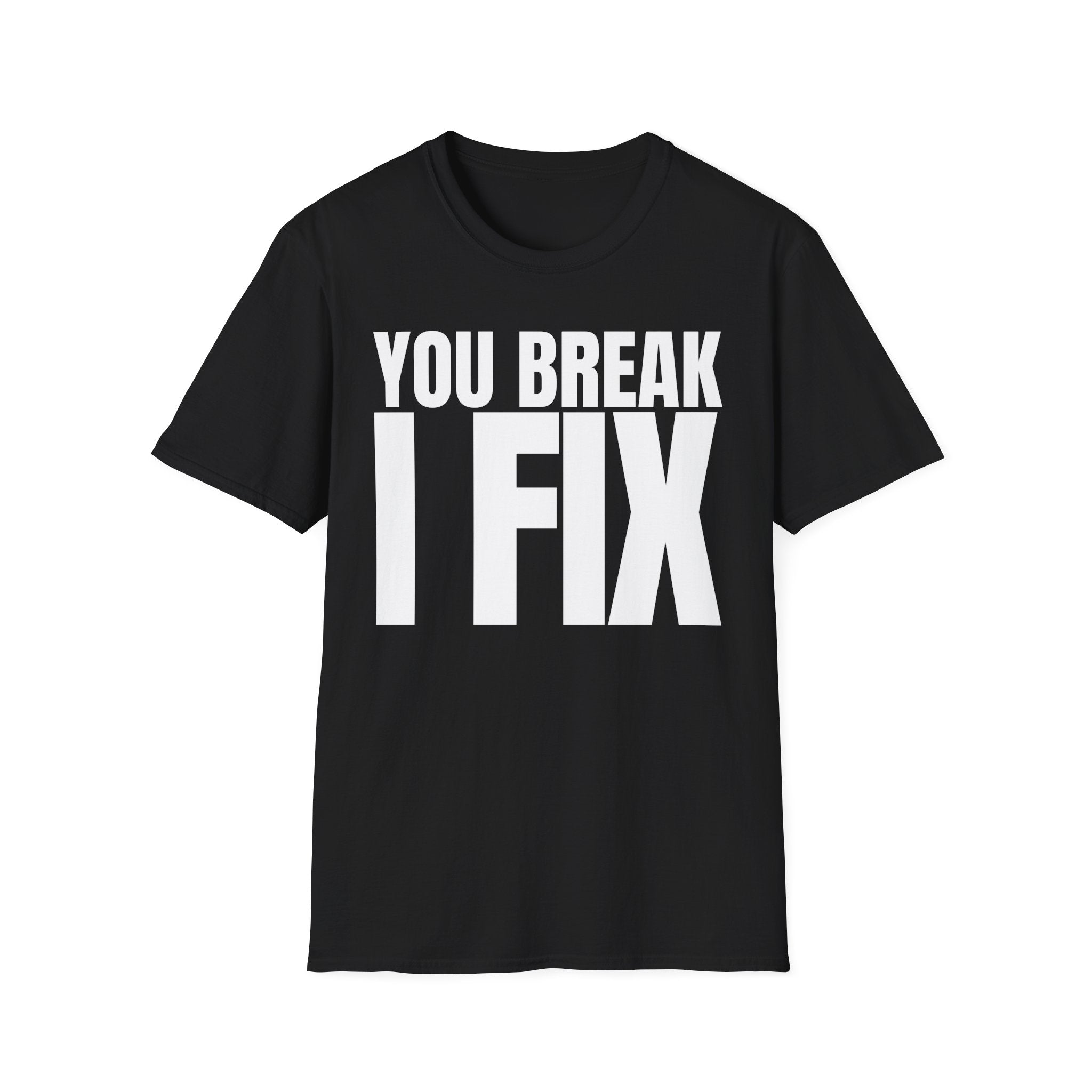 YOU BREAK I FIX T-SHIRT