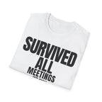 SURVIVED ALL MEETINGS (till date) T-SHIRT