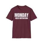 MONDAY (NEED MOTIVATION) T-SHIRT