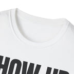 SHOW UP DO IT T-SHIRT