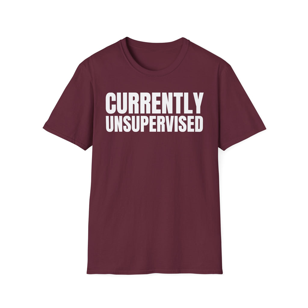 CURRENTLY UNSUPERVISED T-SHIRT