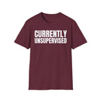 CURRENTLY UNSUPERVISED T-SHIRT