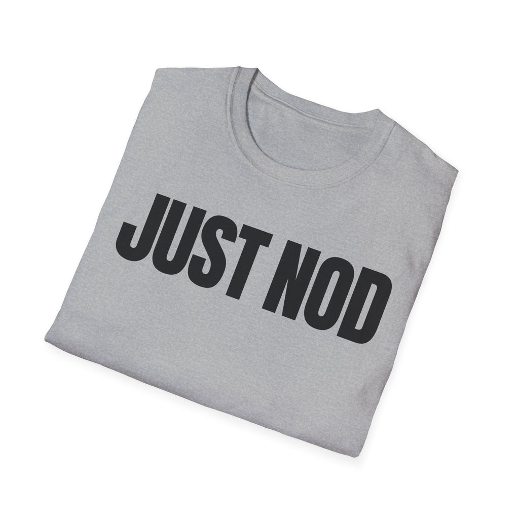 JUST NOD PRETEND YOU UNDERSTAND T-SHIRT