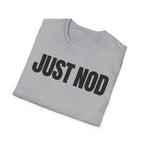 JUST NOD PRETEND YOU UNDERSTAND T-SHIRT