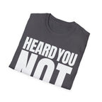 HEARD YOU NOT T-SHIRT