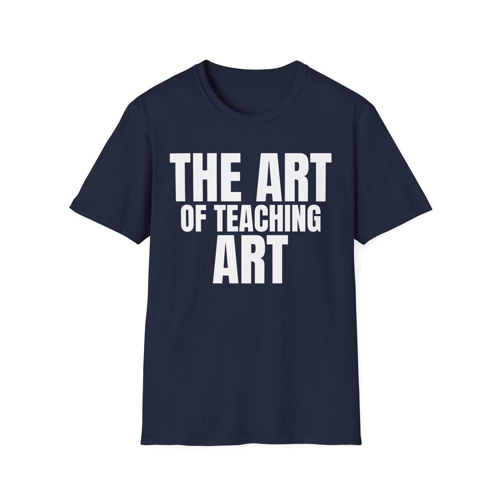 THE ART OF TEACHING ART T-SHIRT