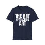 THE ART OF TEACHING ART T-SHIRT