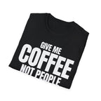 GIVE ME COFFEE NOT PEOPLE T-SHIRT