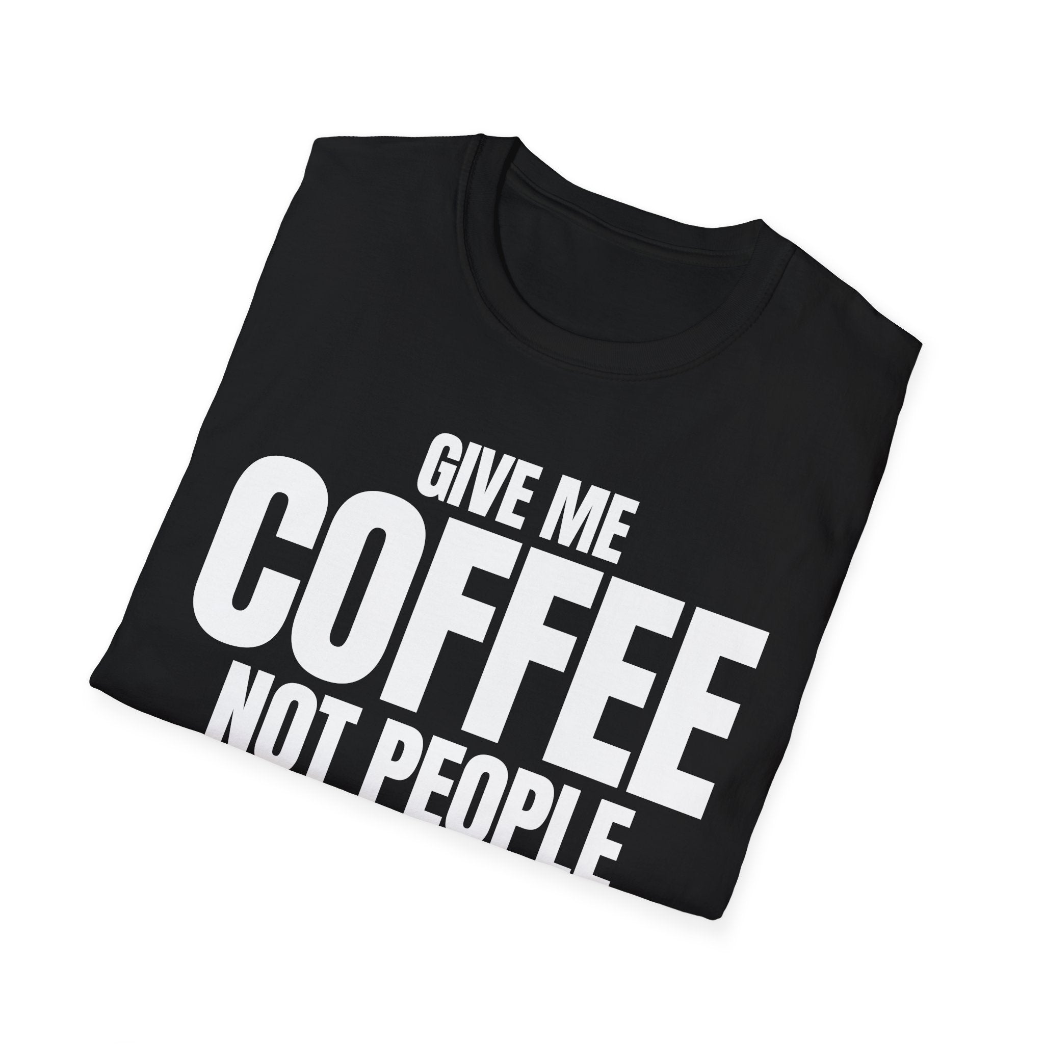 GIVE ME COFFEE NOT PEOPLE T-SHIRT