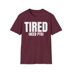 TIRED (NEED PTO) T-SHIRT