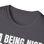 I'M BEING NICE FOR NOW 2 T-SHIRT