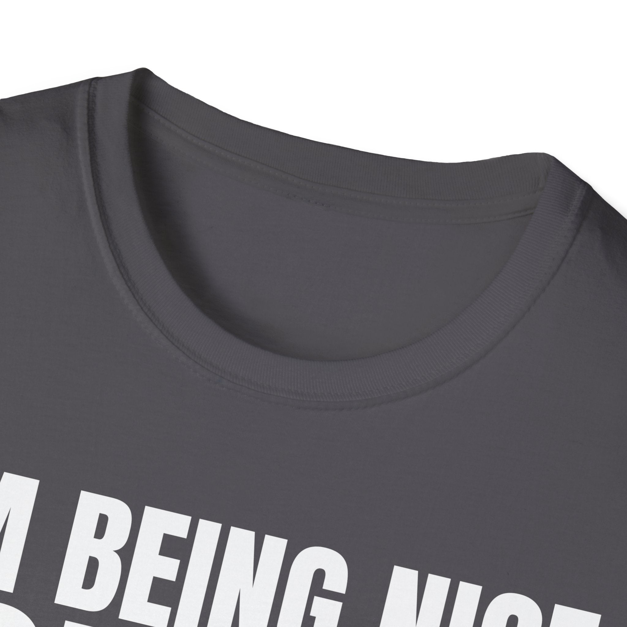 I'M BEING NICE FOR NOW 2 T-SHIRT
