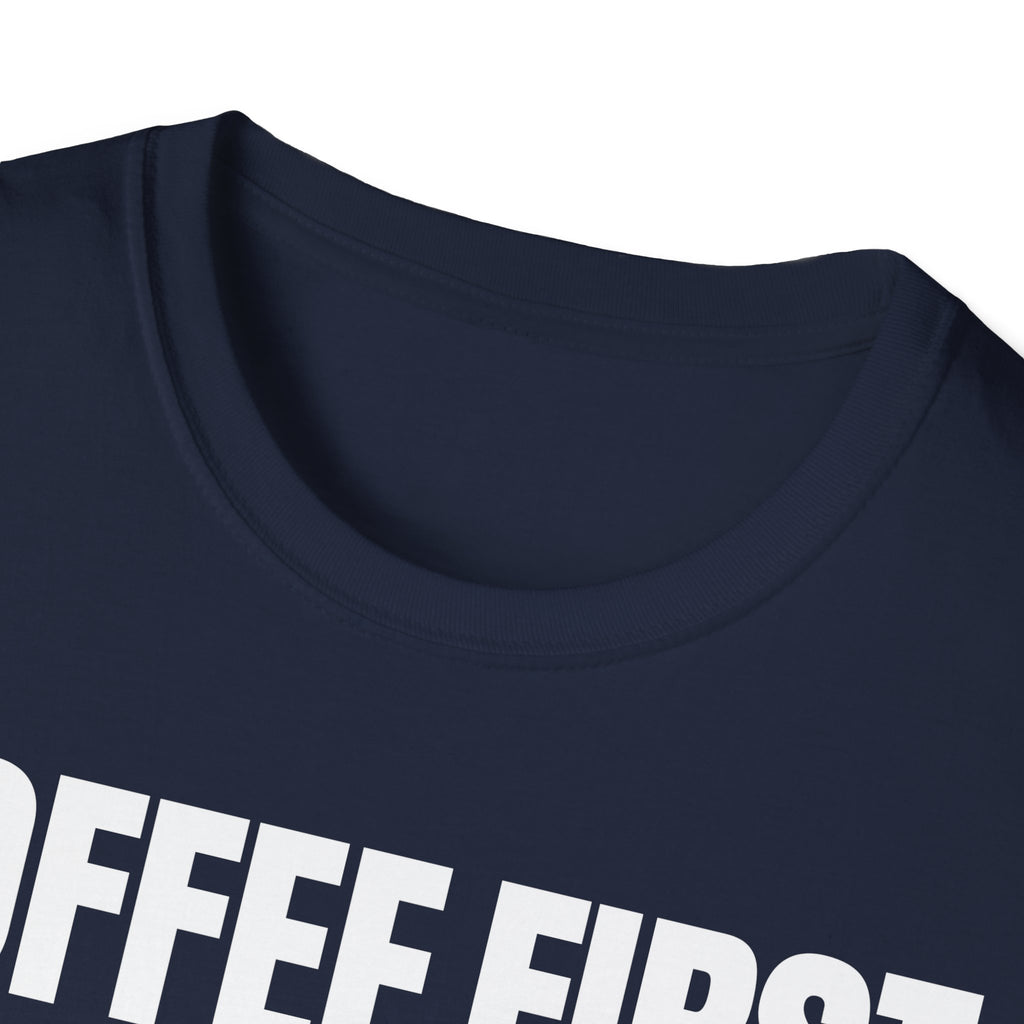COFFEE FIRST TALK LATER T-SHIRT