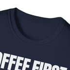 COFFEE FIRST TALK LATER T-SHIRT