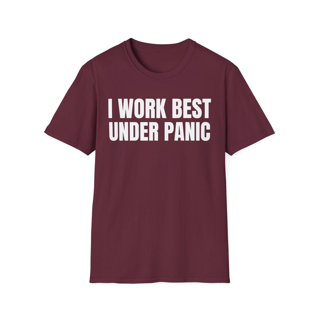 I WORK BEST UNDER PANIC