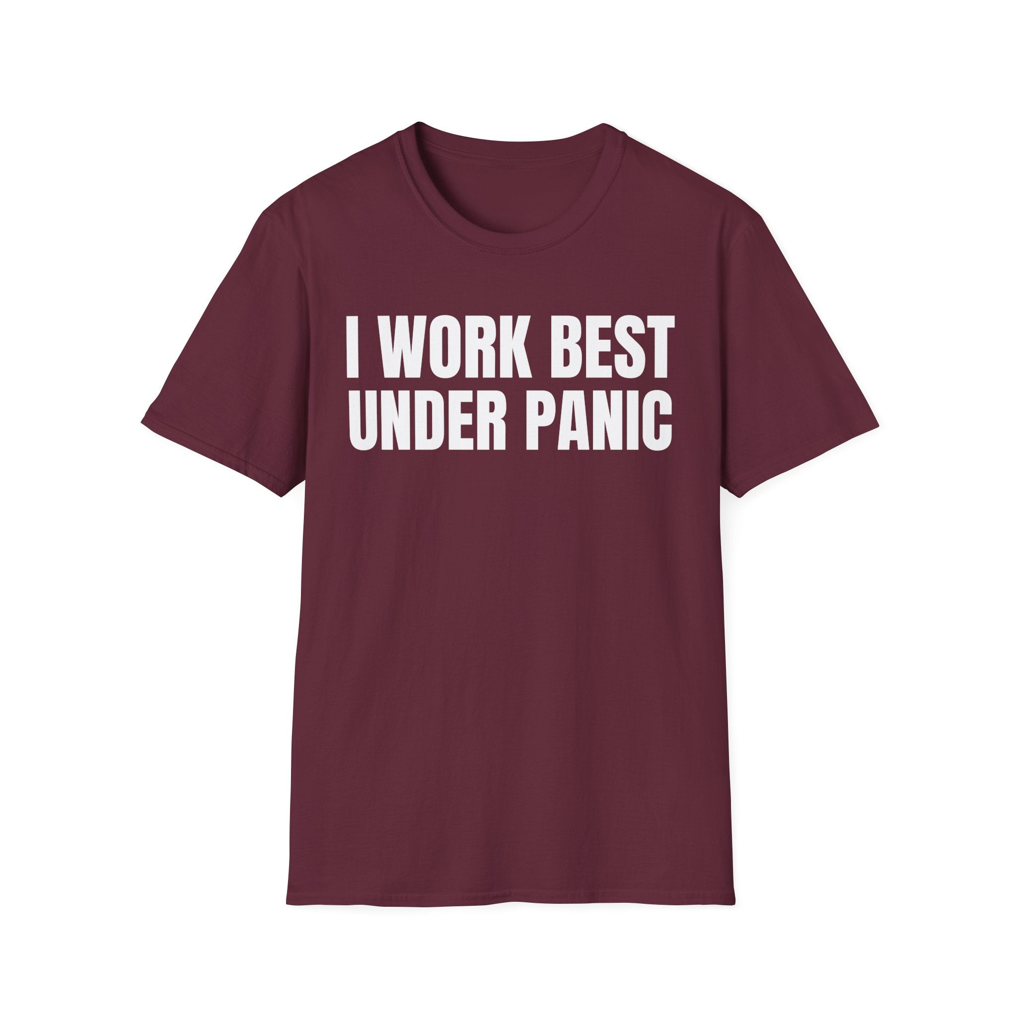 I WORK BEST UNDER PANIC