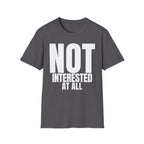 NOT INTERESTED AT ALL T-SHIRT