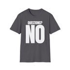 QUESTIONS? NO T-SHIRT