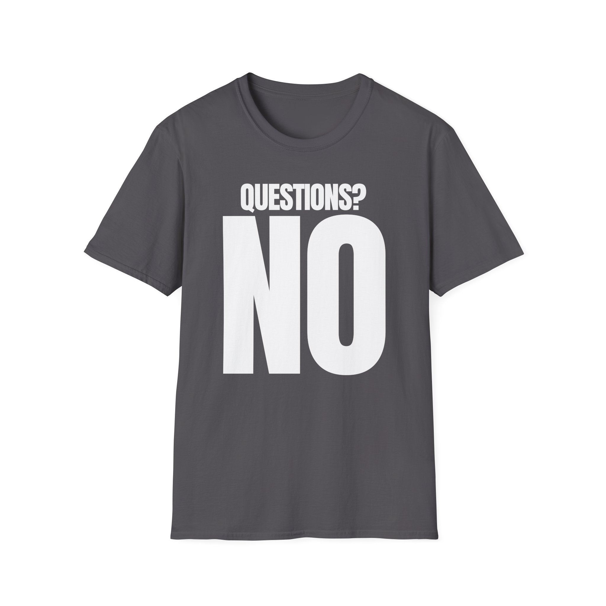 QUESTIONS? NO T-SHIRT