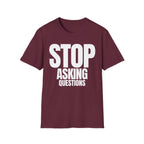 STOP ASKING QUESTIONS T-SHIRT