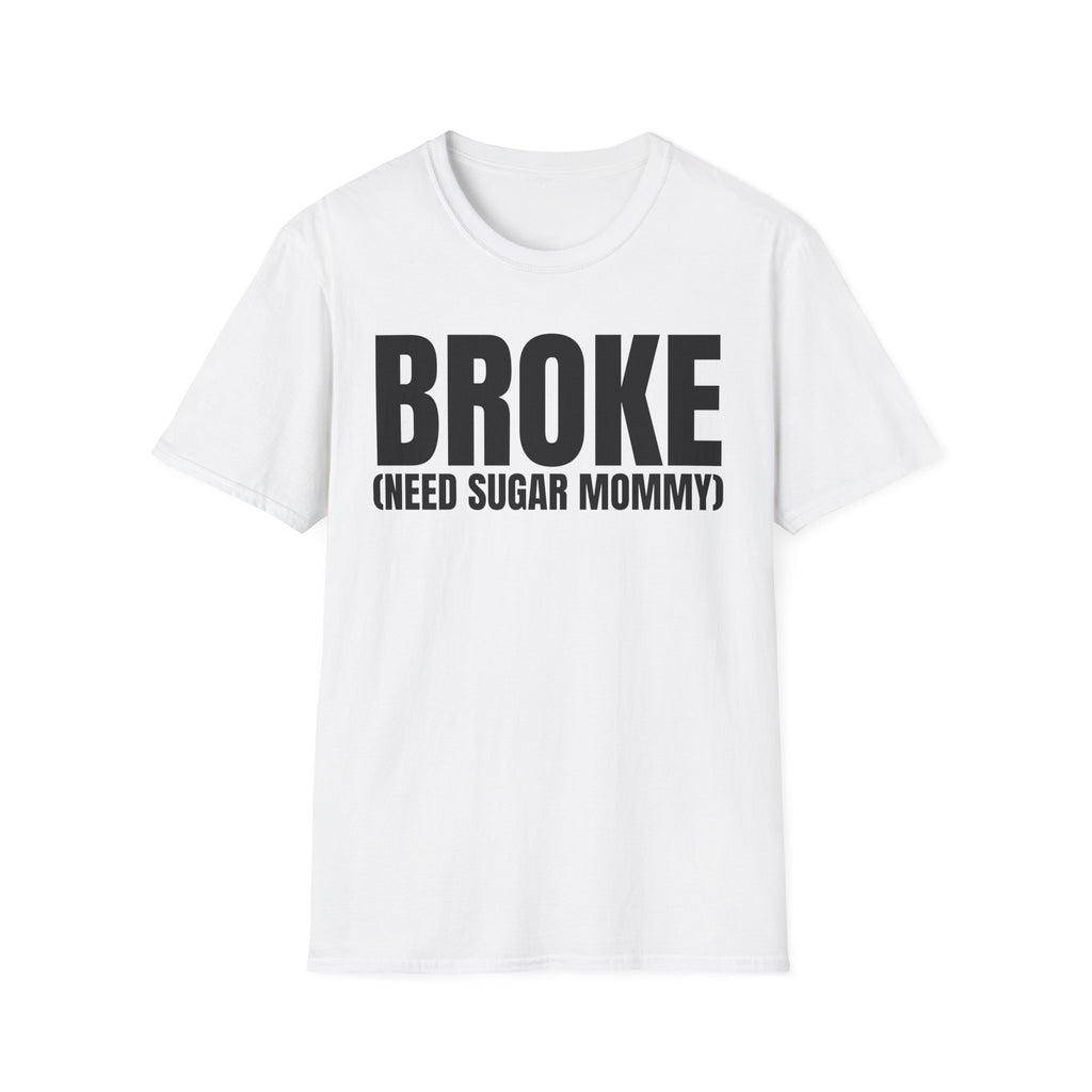 BROKE (NEED SUGAR MOMMY) T-SHIRT