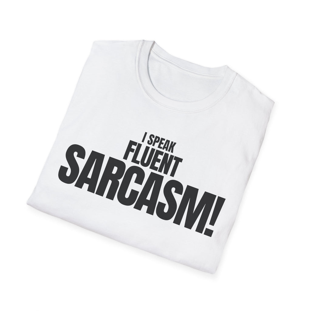 I SPEAK FLUENT SARCASM! T-SHIRT