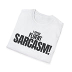 I SPEAK FLUENT SARCASM! T-SHIRT