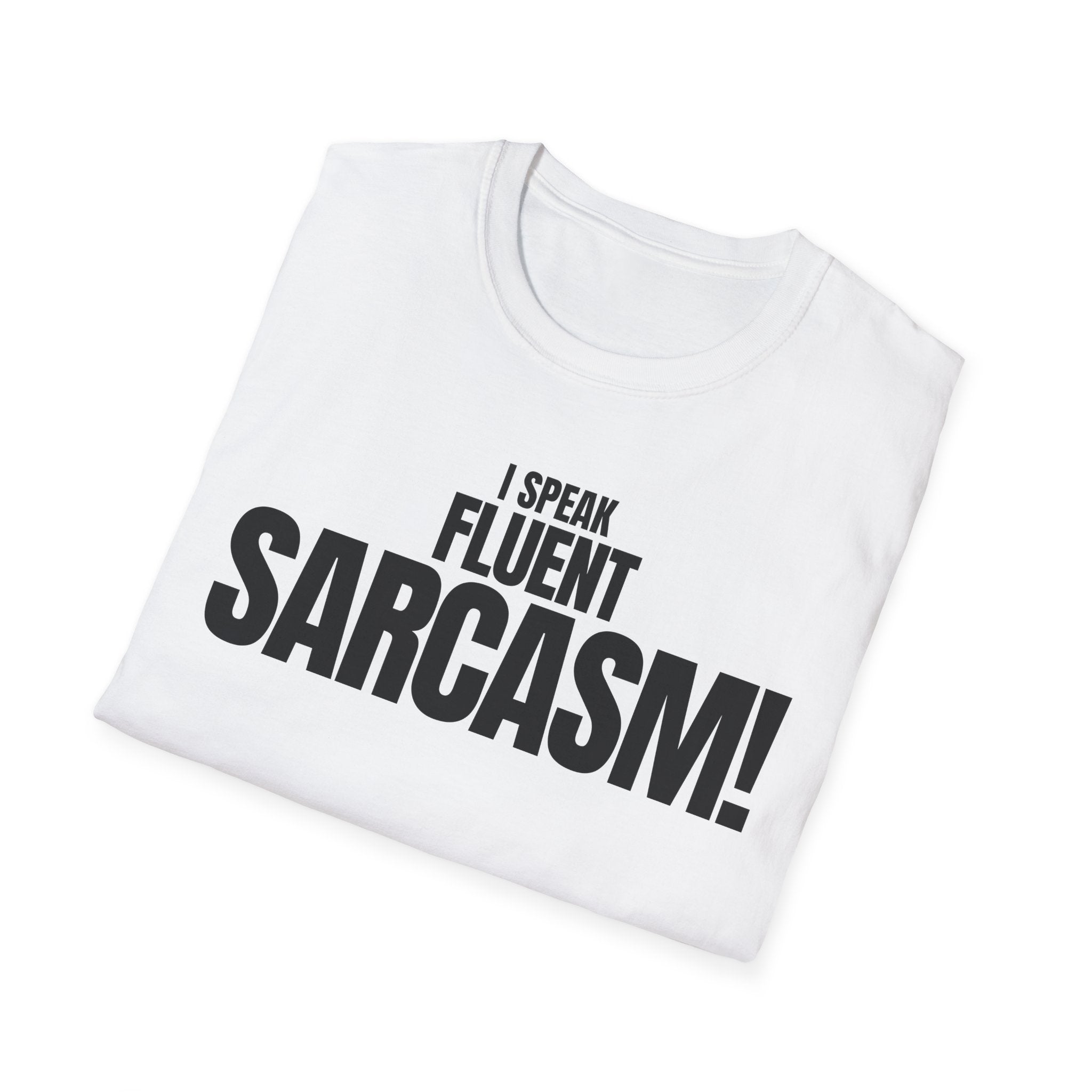 I SPEAK FLUENT SARCASM! T-SHIRT