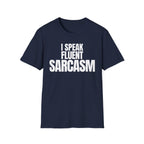 I SPEAK FLUENT SARCASM T-SHIRT