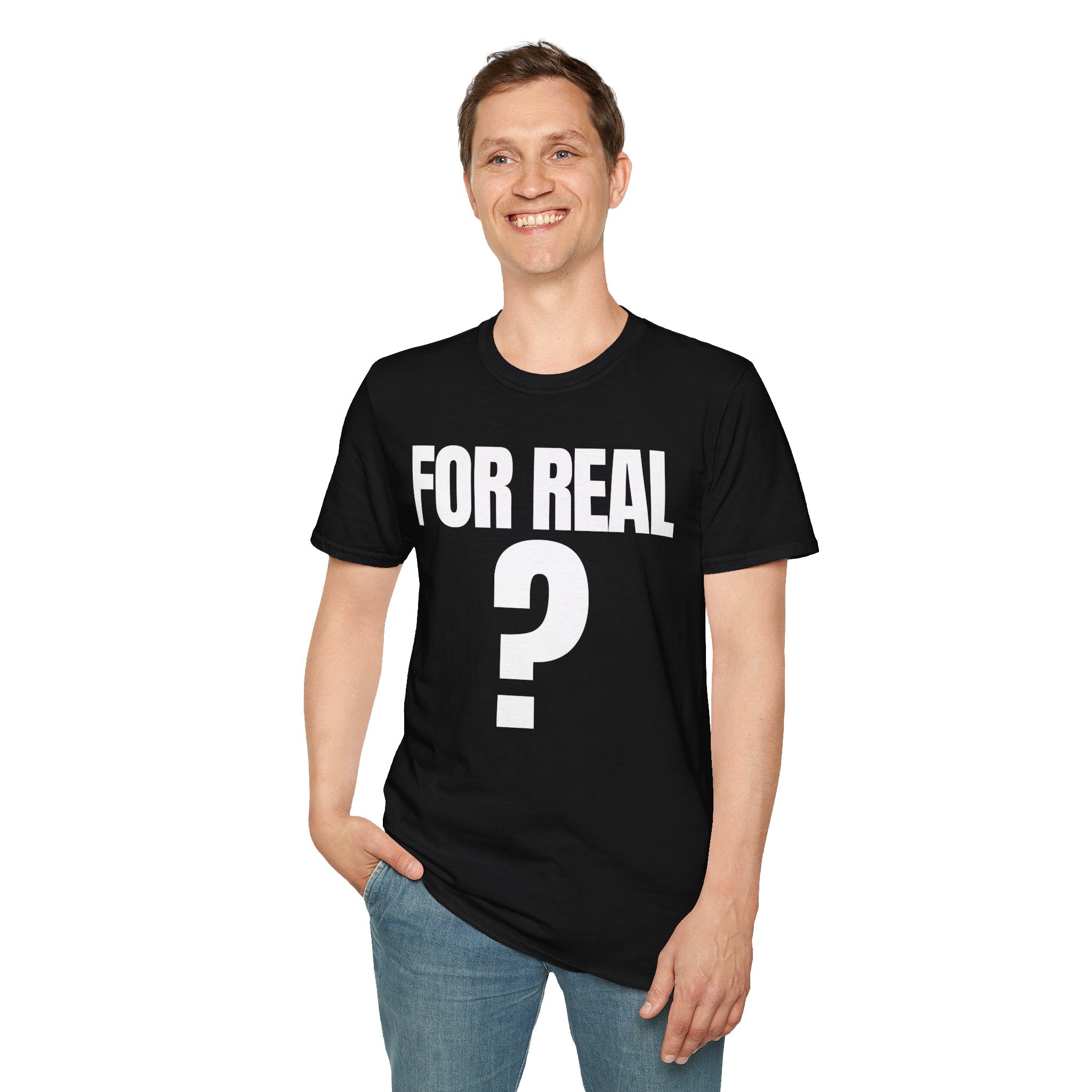 FOR REAL? T-SHIRT
