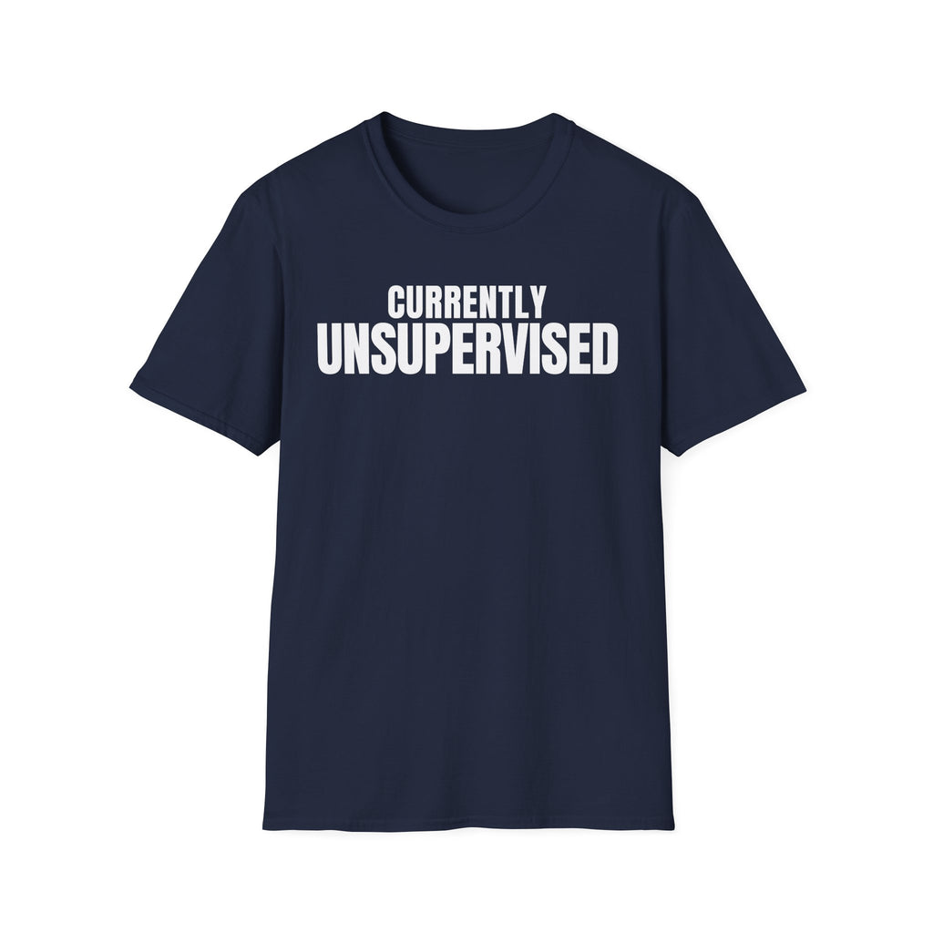 Copy of CURRENTLY UNSUPERVISED 2 T-SHIRT