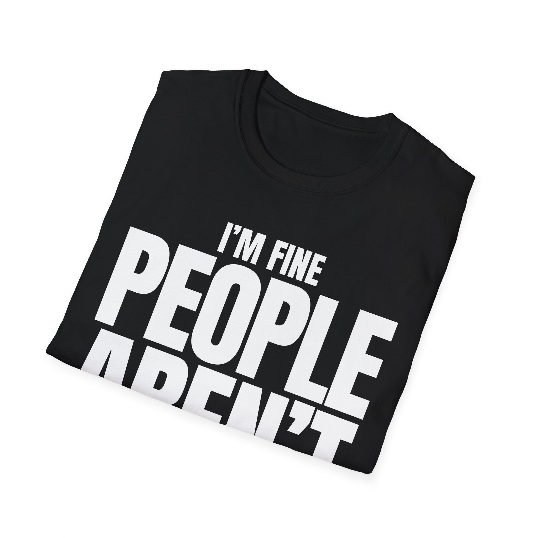 I'M FINE PEOPLE AREN'T T-SHIRT