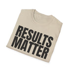 RESULTS MATTER T-SHIRT