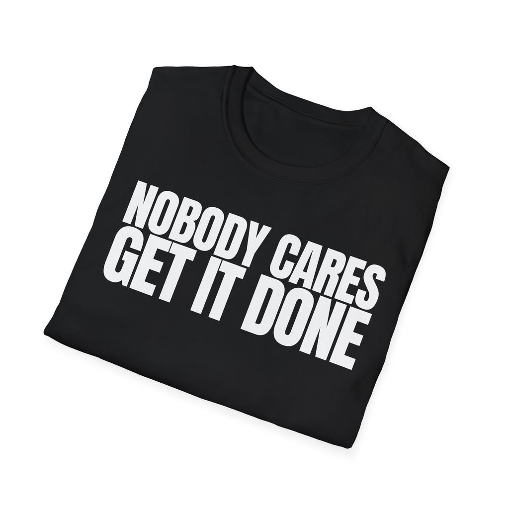 NOBODY CARES GET IT DONE T-SHIRT
