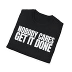 NOBODY CARES GET IT DONE T-SHIRT
