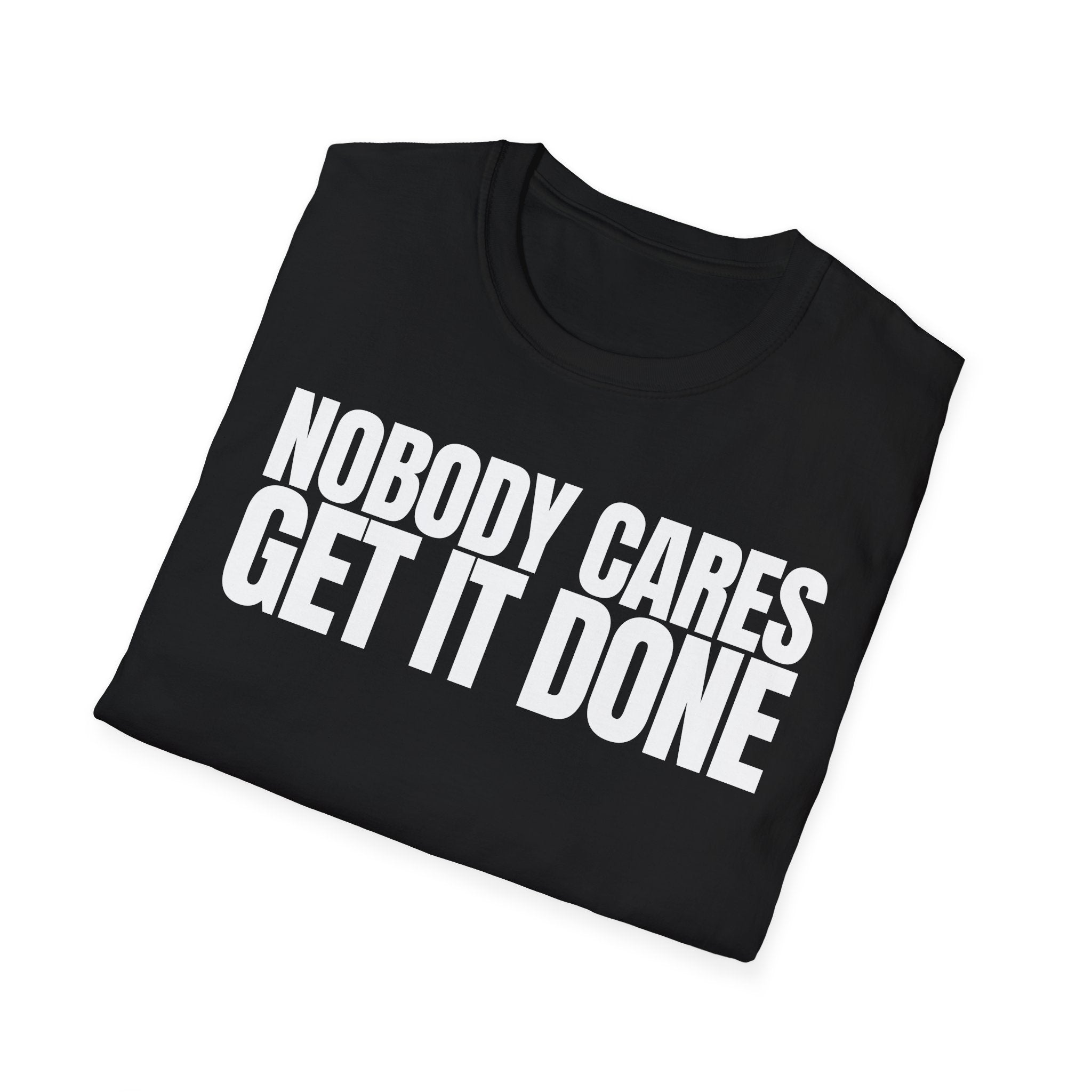 NOBODY CARES GET IT DONE T-SHIRT