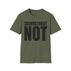 SOUNDS GREAT NOT T-SHIRT