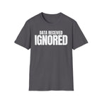 DATA RECEIVED IGNORED T-SHIRT