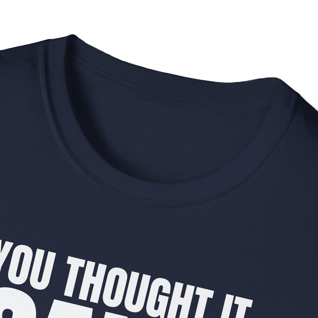 YOU THOUGHT IT I SAID IT T-SHIRT