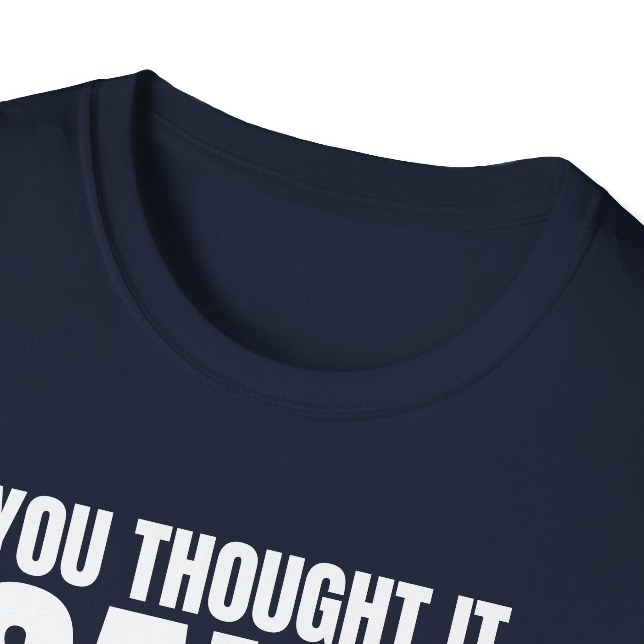 YOU THOUGHT IT I SAID IT T-SHIRT
