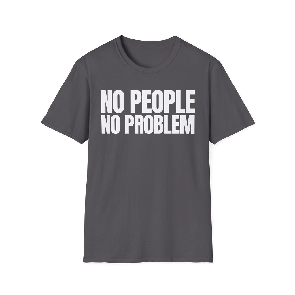 NO PEOPLE NO PROBLEM T-SHIRT