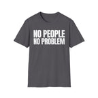 NO PEOPLE NO PROBLEM T-SHIRT