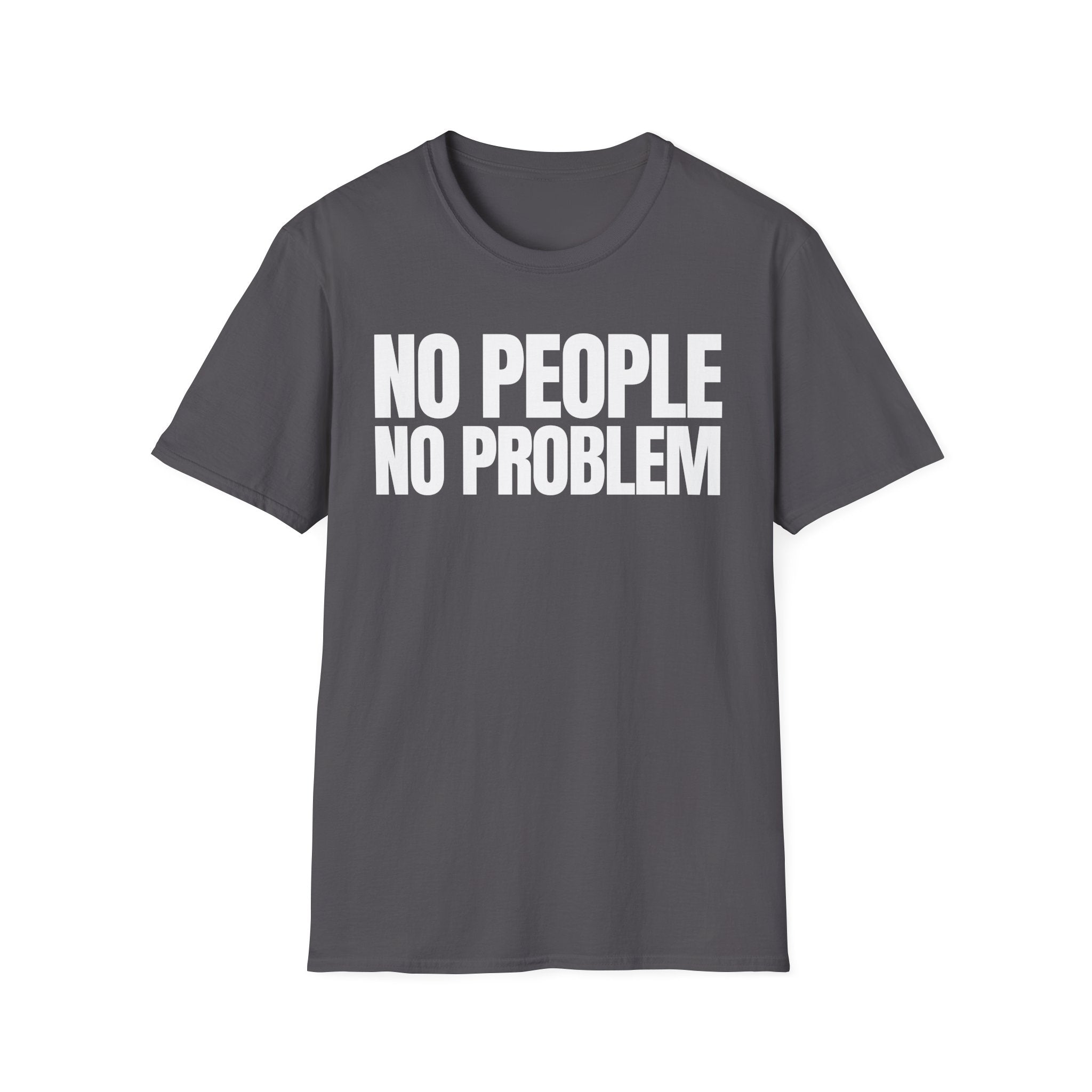 NO PEOPLE NO PROBLEM T-SHIRT